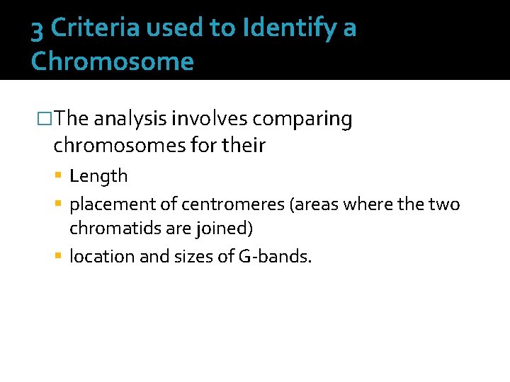 3 Criteria used to Identify a Chromosome �The analysis involves comparing chromosomes for their