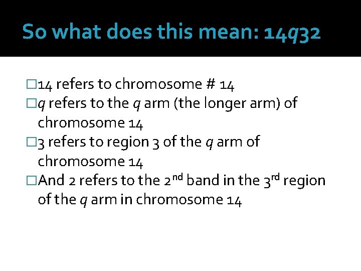 So what does this mean: 14 q 32 � 14 refers to chromosome #