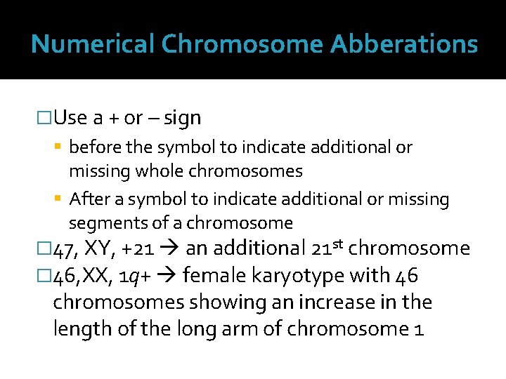 Numerical Chromosome Abberations �Use a + or – sign before the symbol to indicate