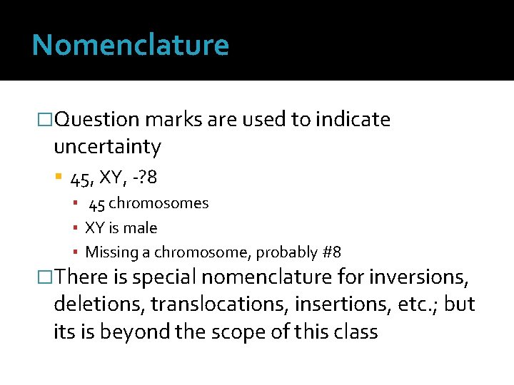 Nomenclature �Question marks are used to indicate uncertainty 45, XY, -? 8 ▪ 45