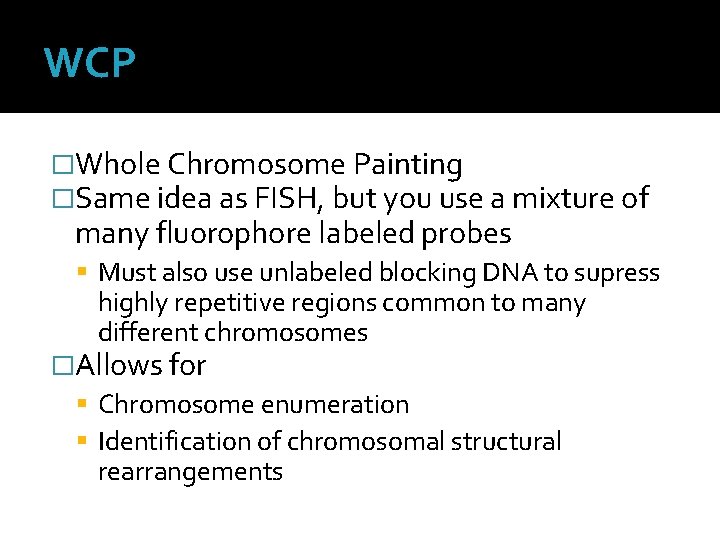 WCP �Whole Chromosome Painting �Same idea as FISH, but you use a mixture of