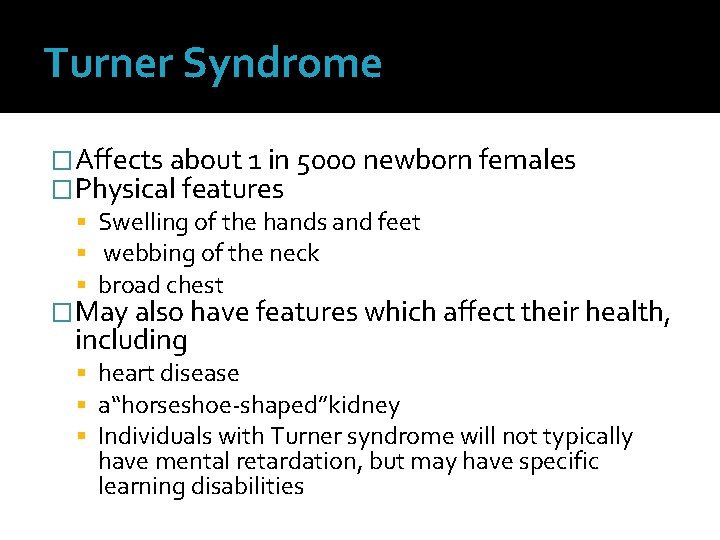 Turner Syndrome �Affects about 1 in 5000 newborn females �Physical features Swelling of the