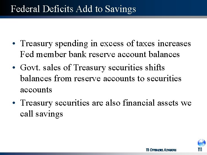 Federal Deficits Add to Savings • Treasury spending in excess of taxes increases Fed