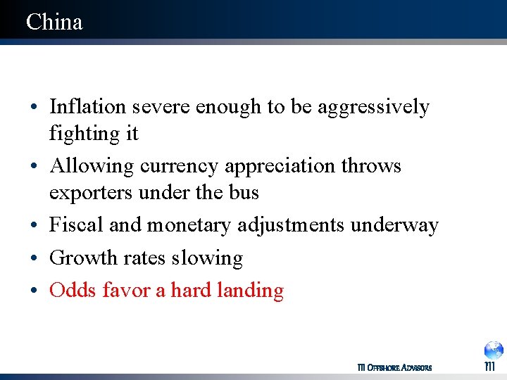 China • Inflation severe enough to be aggressively fighting it • Allowing currency appreciation