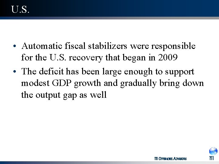U. S. • Automatic fiscal stabilizers were responsible for the U. S. recovery that