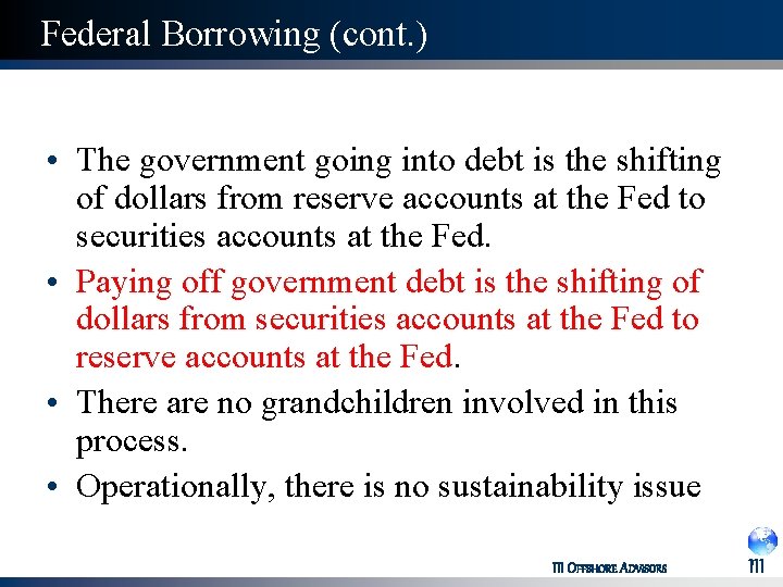 Federal Borrowing (cont. ) • The government going into debt is the shifting of