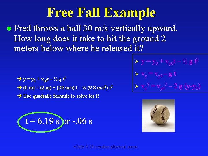 Free Fall Example l Fred throws a ball 30 m/s vertically upward. How long