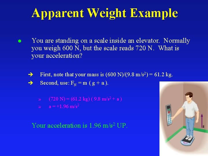Apparent Weight Example l You are standing on a scale inside an elevator. Normally