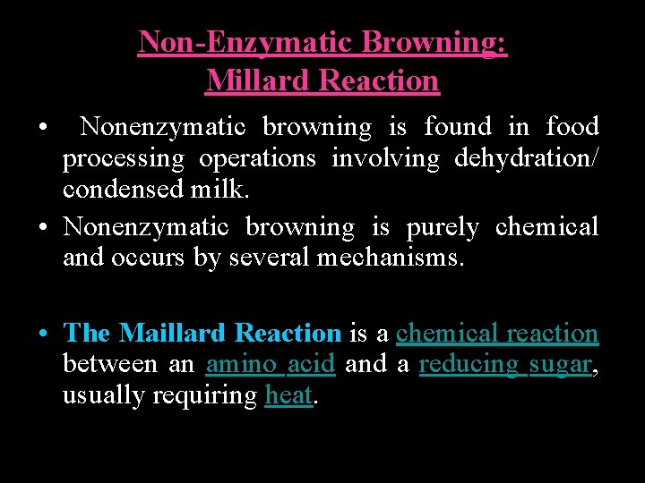 Non-Enzymatic Browning: Millard Reaction • Nonenzymatic browning is found in food processing operations involving