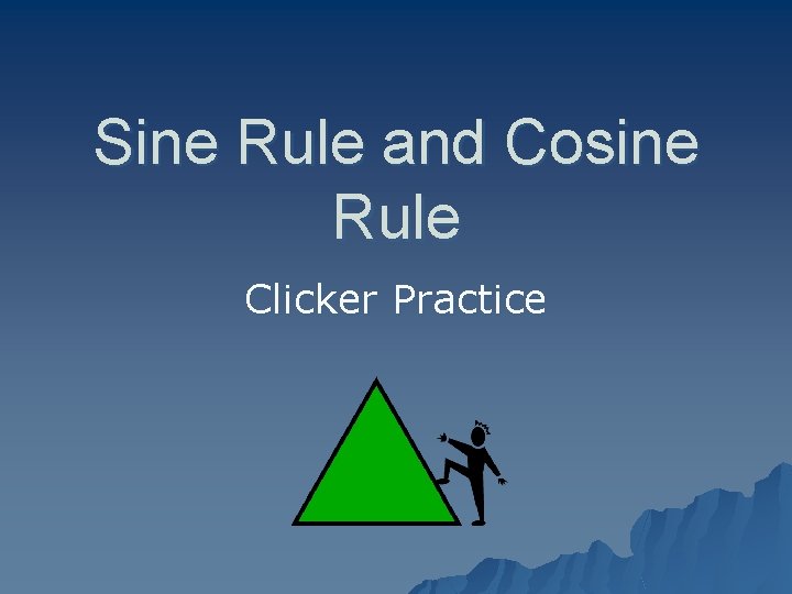Sine Rule and Cosine Rule Clicker Practice 