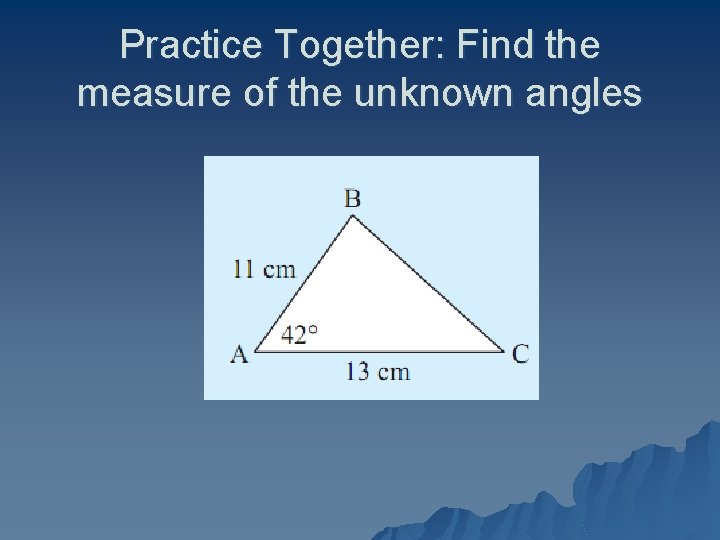 Practice Together: Find the measure of the unknown angles 