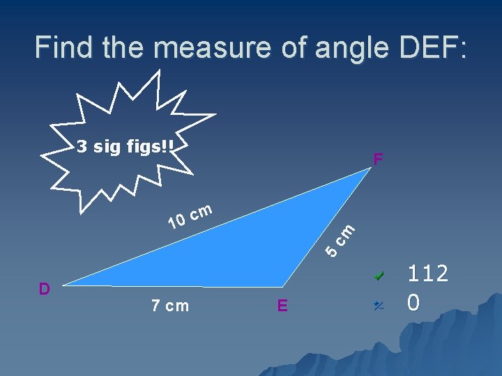 Find the measure of angle DEF: 3 sig figs!! F m 5 c m