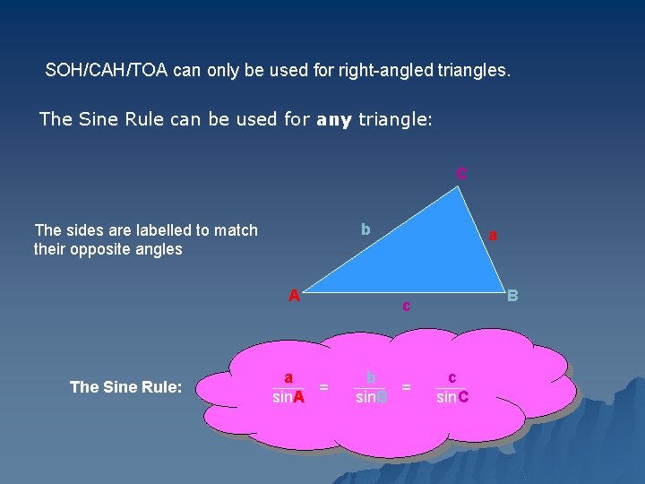 SOH/CAH/TOA can only be used for right-angled triangles. The Sine Rule can be used