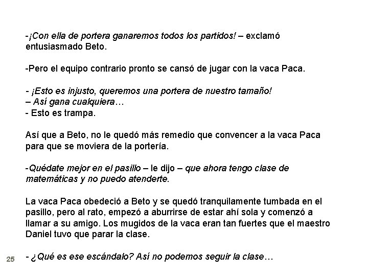 -¡Con ella de portera ganaremos todos los partidos! – exclamó entusiasmado Beto. -Pero el