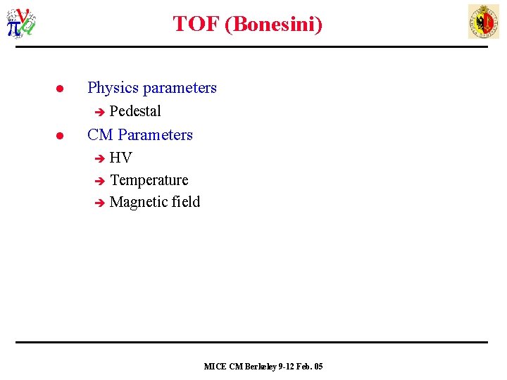 TOF (Bonesini) l Physics parameters l Pedestal CM Parameters HV Temperature Magnetic field MICE
