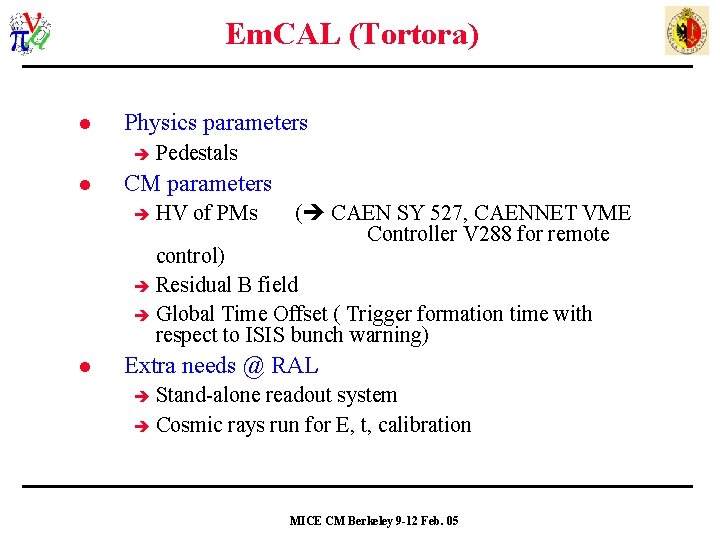 Em. CAL (Tortora) l Physics parameters l Pedestals CM parameters HV of PMs (