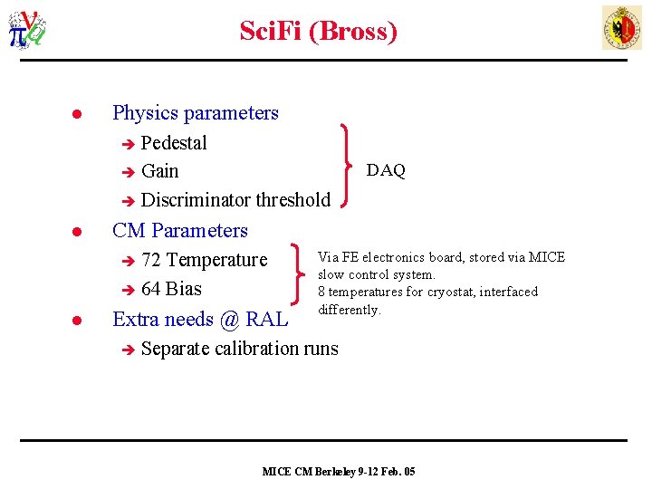 Sci. Fi (Bross) l Physics parameters Pedestal Gain Discriminator threshold l CM Parameters 72