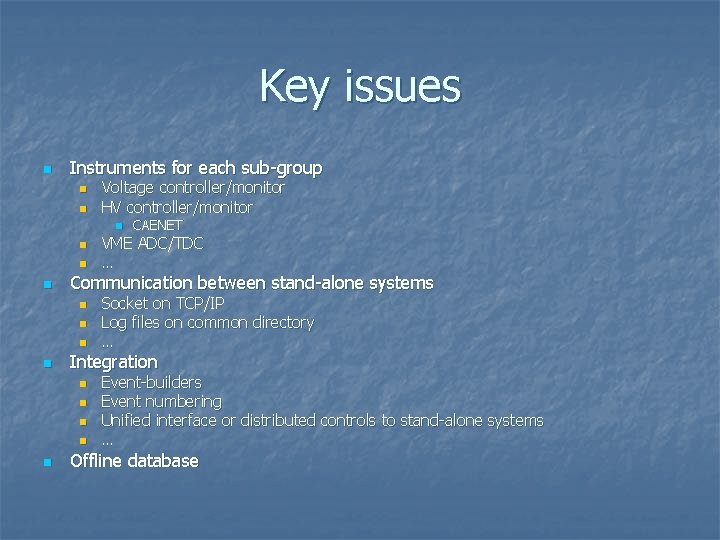 Key issues n Instruments for each sub-group n n Voltage controller/monitor HV controller/monitor n