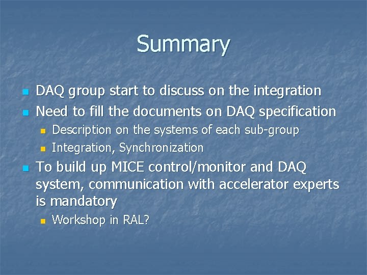 Summary n n DAQ group start to discuss on the integration Need to fill