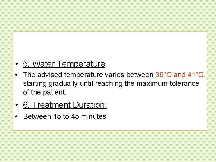  • 5. Water Temperature • The advised temperature varies between 36°C and 41°C,
