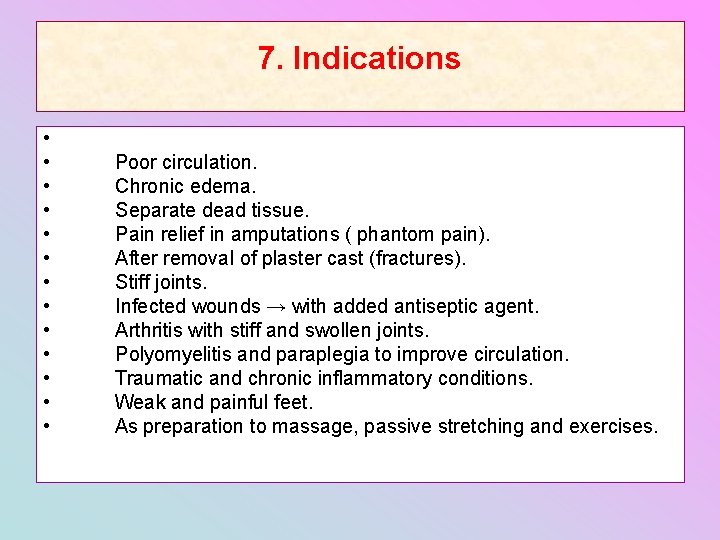 7. Indications • • • • Poor circulation. Chronic edema. Separate dead tissue. Pain