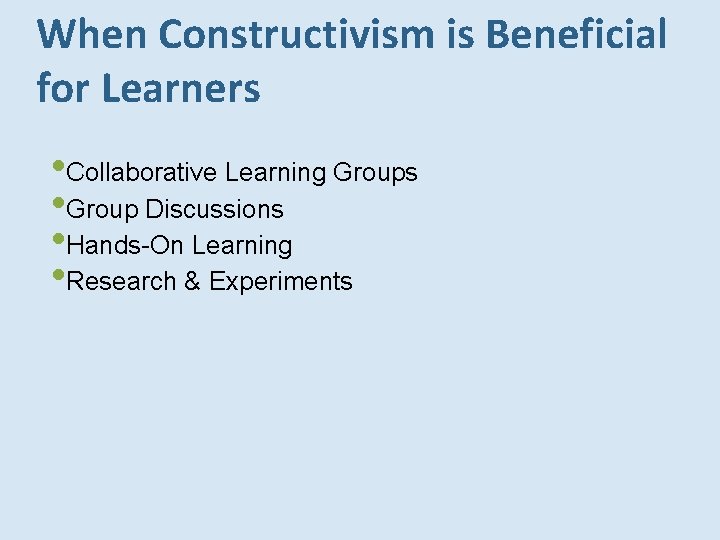When Constructivism is Beneficial for Learners • Collaborative Learning Groups • Group Discussions • When Constructivism is Beneficial for Learners • Collaborative Learning Groups • Group Discussions •