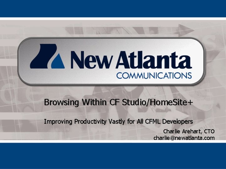 Browsing Within CF Studio/Home. Site+ Improving Productivity Vastly for All CFML Developers Charlie Arehart,