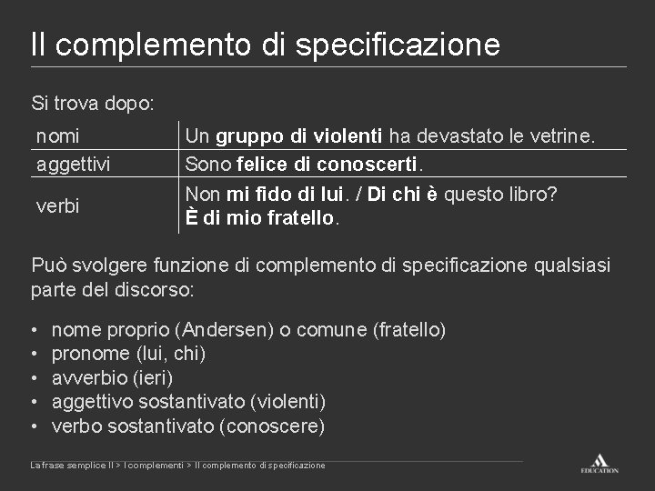 Il complemento di specificazione Si trova dopo: nomi aggettivi Un gruppo di violenti ha