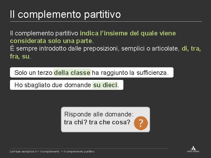 Il complemento partitivo indica l’insieme del quale viene considerata solo una parte. È sempre