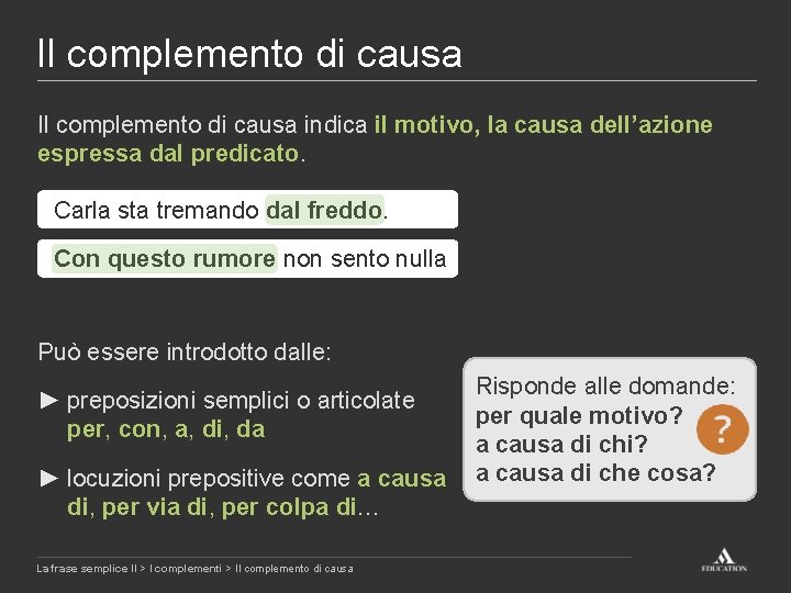 Il complemento di causa indica il motivo, la causa dell’azione espressa dal predicato. Carla