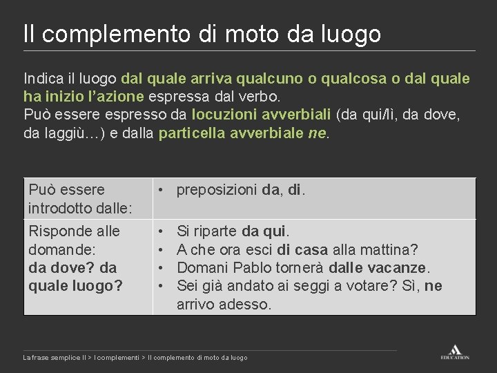 Il complemento di moto da luogo Indica il luogo dal quale arriva qualcuno o