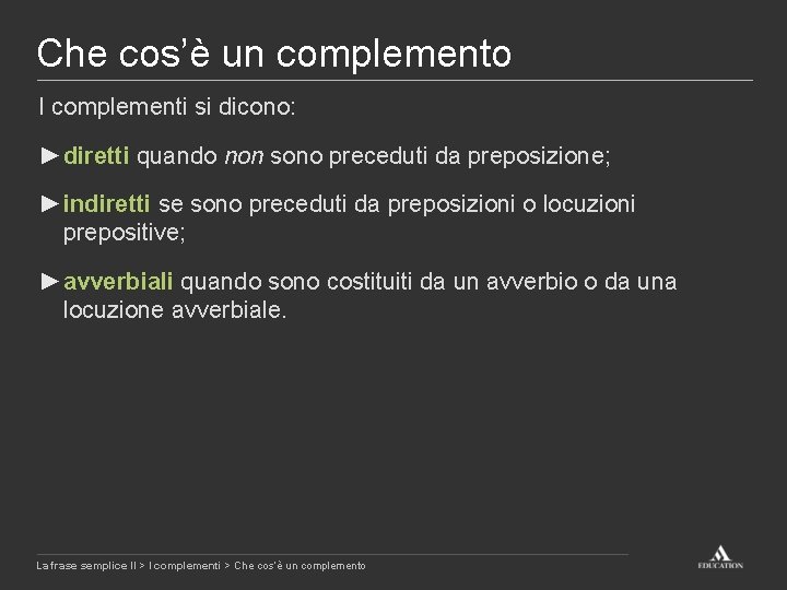 Che cos’è un complemento I complementi si dicono: ►diretti quando non sono preceduti da