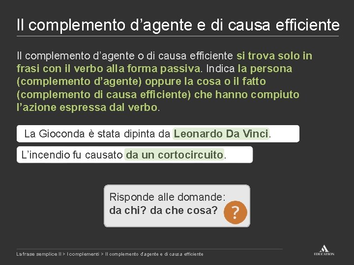 Il complemento d’agente e di causa efficiente Il complemento d’agente o di causa efficiente