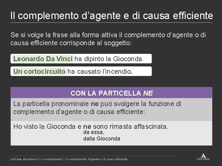 Il complemento d’agente e di causa efficiente Se si volge la frase alla forma