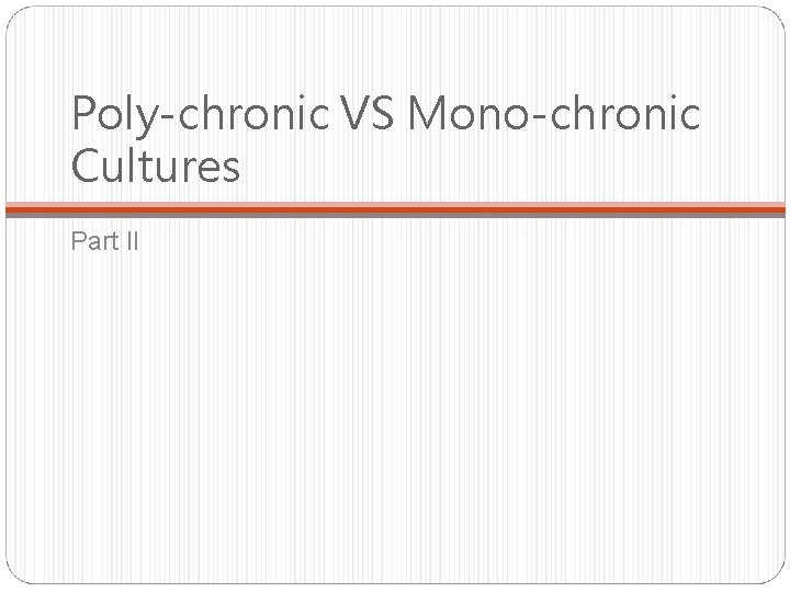 Poly-chronic VS Mono-chronic Cultures Part II 