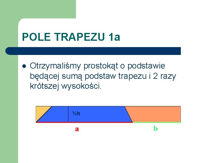 POLE TRAPEZU 1 a l Otrzymaliśmy prostokąt o podstawie będącej sumą podstaw trapezu i