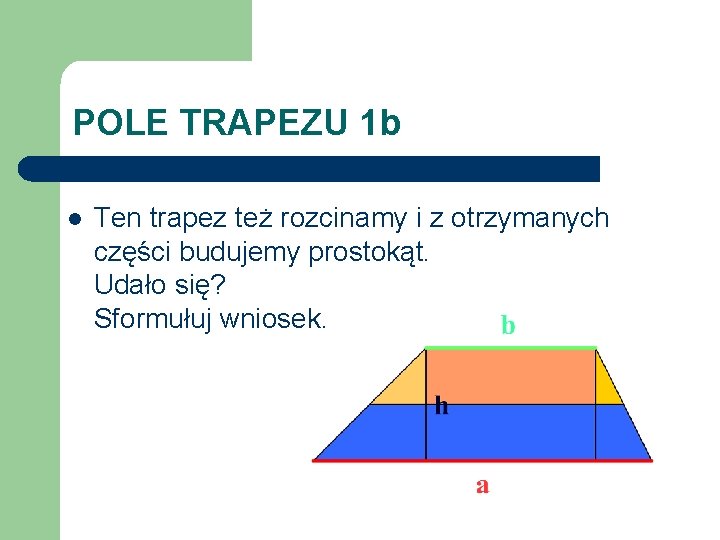 POLE TRAPEZU 1 b l Ten trapez też rozcinamy i z otrzymanych części budujemy