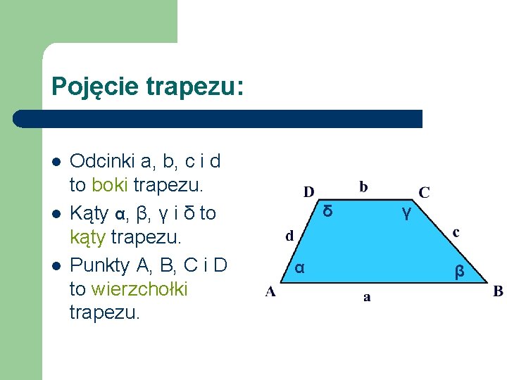 Pojęcie trapezu: l l l Odcinki a, b, c i d to boki trapezu.