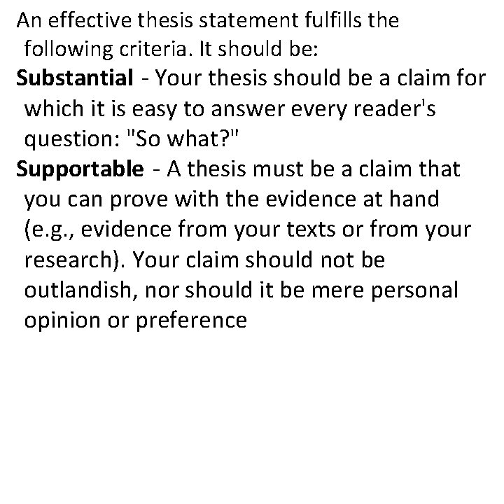 An effective thesis statement fulfills the following criteria. It should be: Substantial - Your