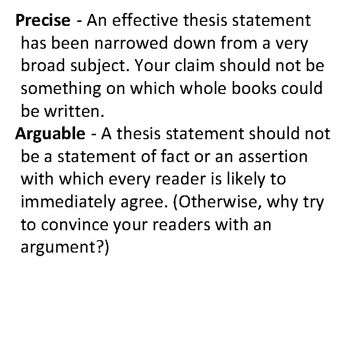 Precise - An effective thesis statement has been narrowed down from a very broad