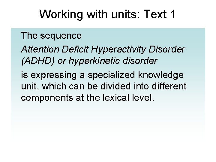 Working with units: Text 1 The sequence Attention Deficit Hyperactivity Disorder (ADHD) or hyperkinetic