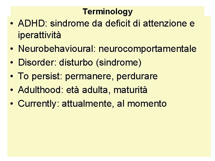 Terminology • ADHD: sindrome da deficit di attenzione e iperattività • Neurobehavioural: neurocomportamentale •
