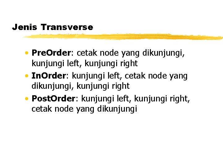 Jenis Transverse • Pre. Order: cetak node yang dikunjungi, kunjungi left, kunjungi right •