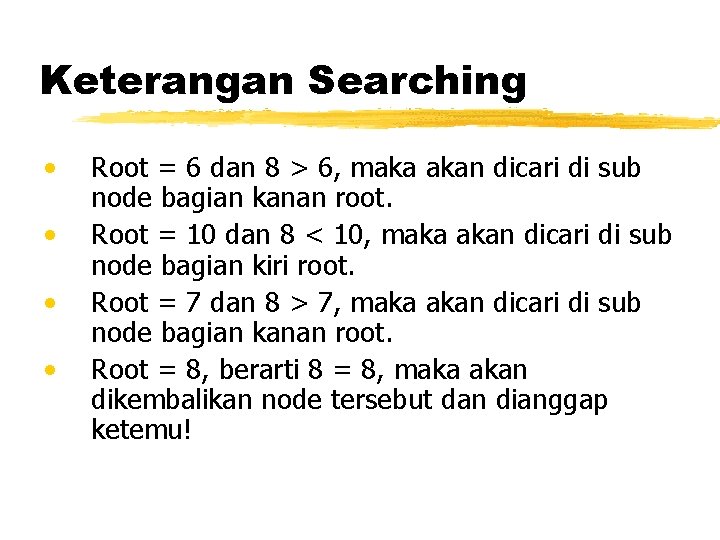 Keterangan Searching • • Root = 6 dan 8 > 6, maka akan dicari
