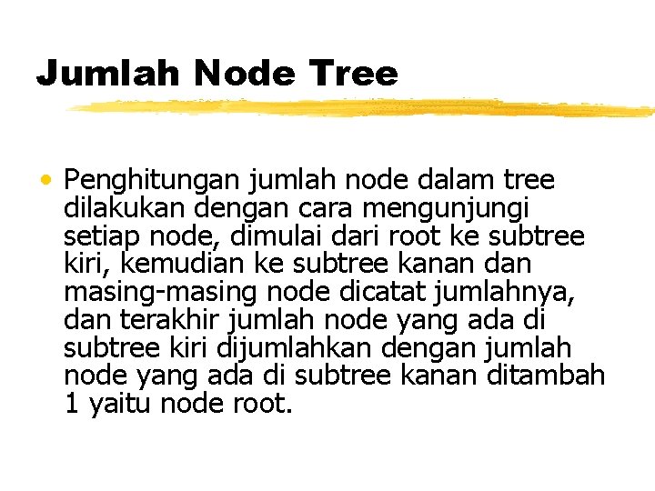 Jumlah Node Tree • Penghitungan jumlah node dalam tree dilakukan dengan cara mengunjungi setiap