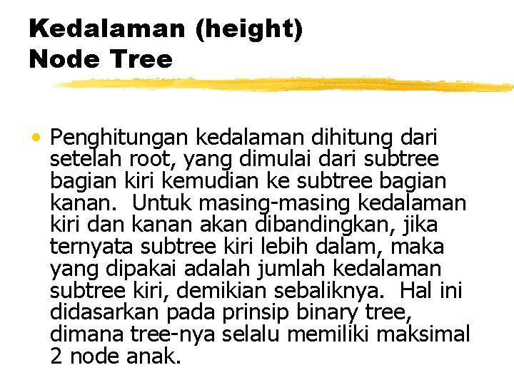 Kedalaman (height) Node Tree • Penghitungan kedalaman dihitung dari setelah root, yang dimulai dari