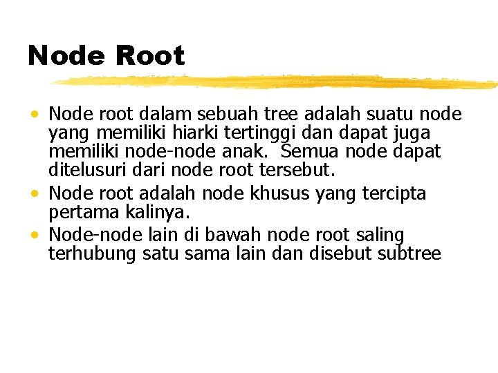 Node Root • Node root dalam sebuah tree adalah suatu node yang memiliki hiarki