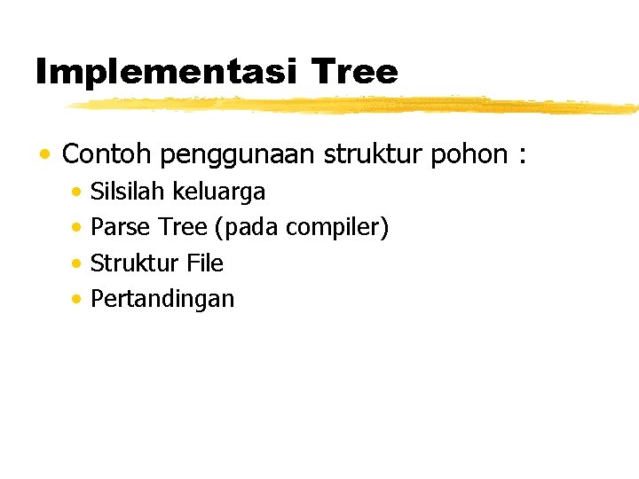 Implementasi Tree • Contoh penggunaan struktur pohon : • • Silsilah keluarga Parse Tree