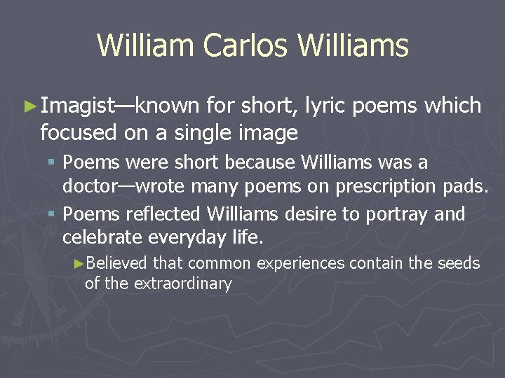 William Carlos Williams ► Imagist—known for short, lyric poems which focused on a single