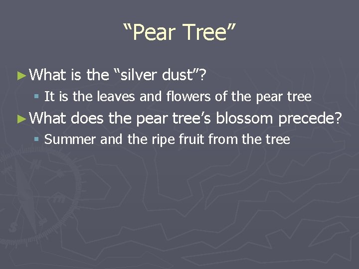 “Pear Tree” ► What is the “silver dust”? § It is the leaves and